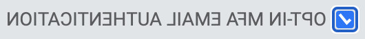 OPT-IN MFA EMAIL AUTHENTICATION option checked